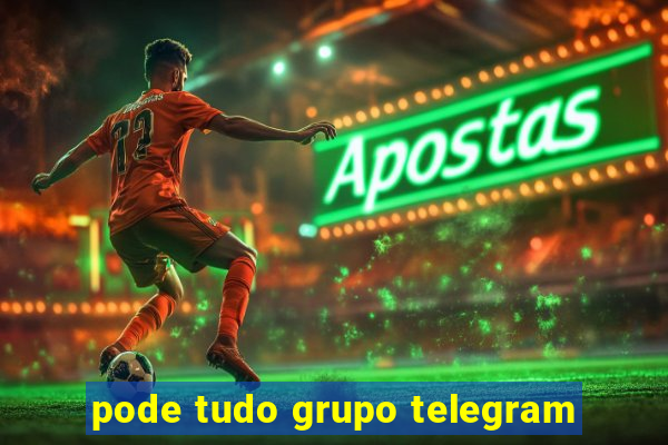 pode tudo grupo telegram