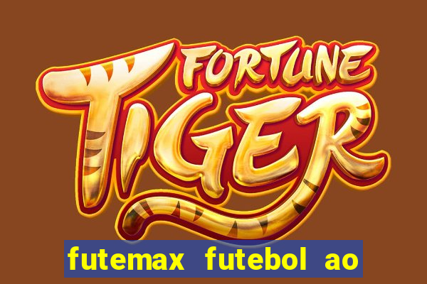 futemax futebol ao vivo atualizado