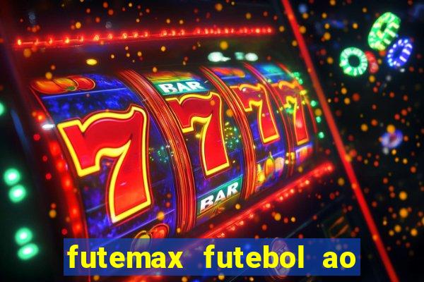 futemax futebol ao vivo atualizado