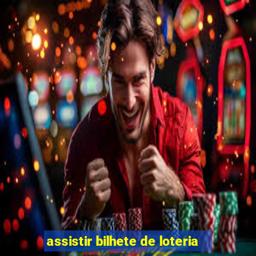 assistir bilhete de loteria