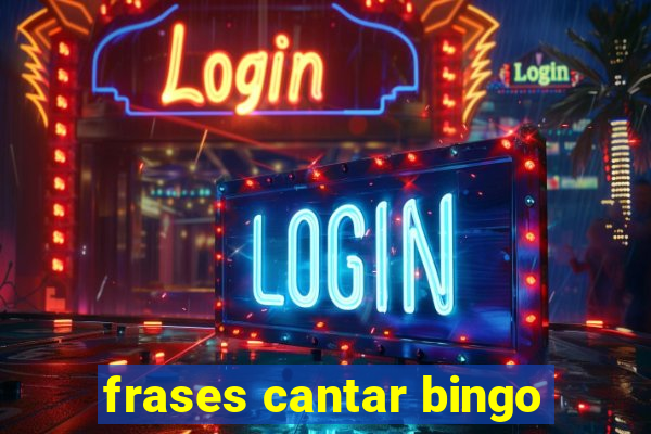 frases cantar bingo