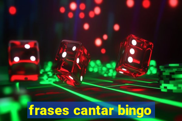 frases cantar bingo