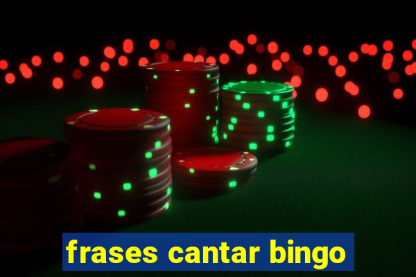 frases cantar bingo