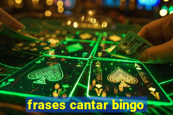 frases cantar bingo