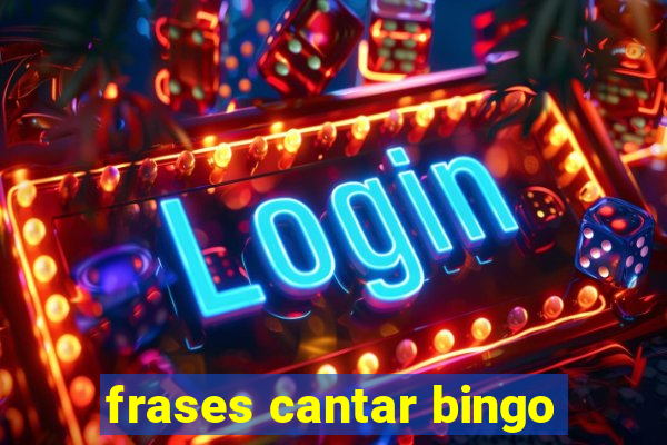 frases cantar bingo