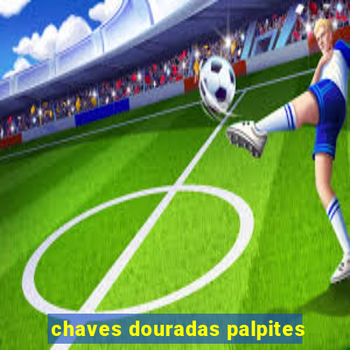 chaves douradas palpites