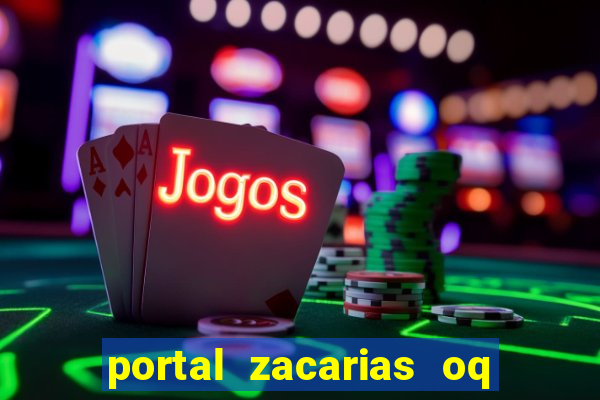 portal zacarias oq q e para falar