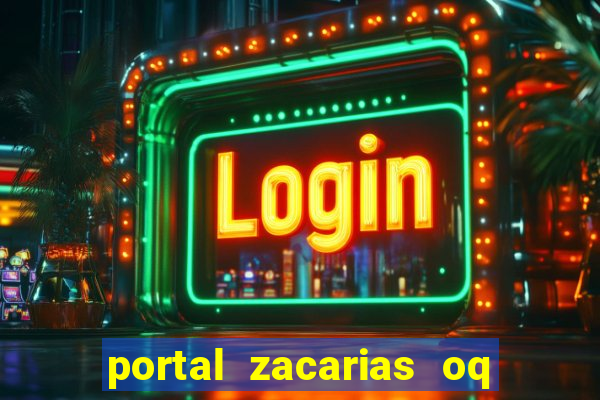 portal zacarias oq q e para falar