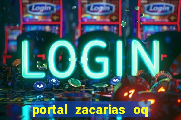 portal zacarias oq q e para falar