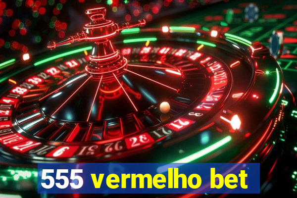 555 vermelho bet