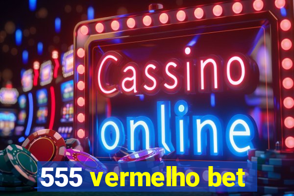 555 vermelho bet