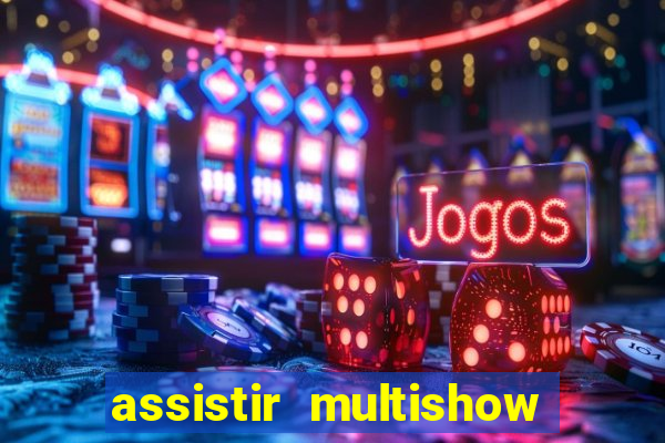 assistir multishow ao vivo