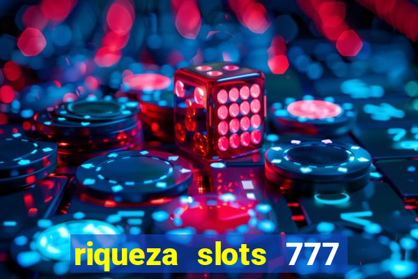 riqueza slots 777 paga mesmo