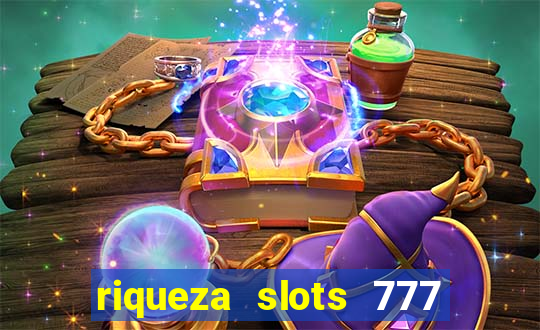 riqueza slots 777 paga mesmo