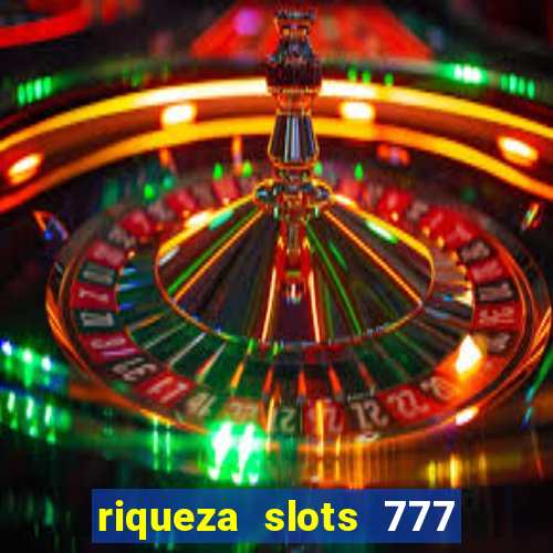 riqueza slots 777 paga mesmo