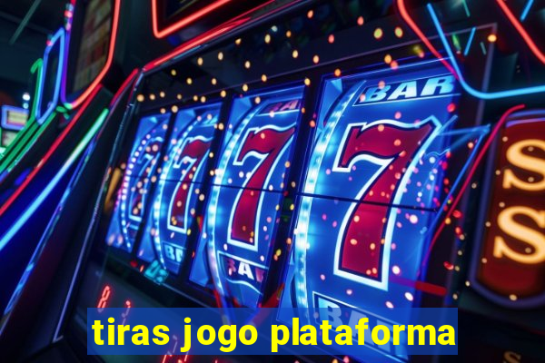 tiras jogo plataforma