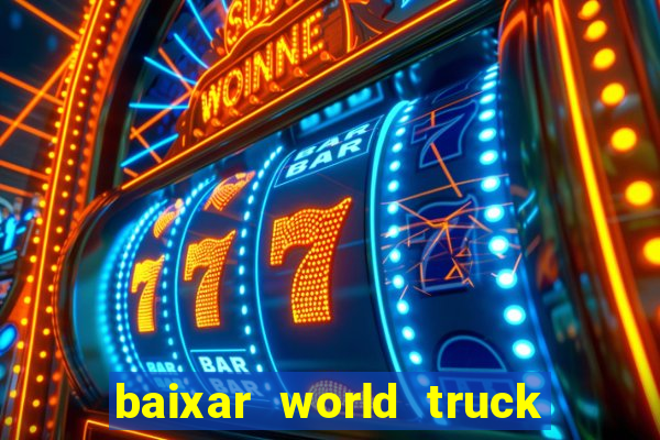 baixar world truck driving simulator dinheiro infinito atualizado 2024