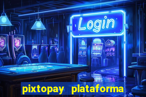 pixtopay plataforma de jogos