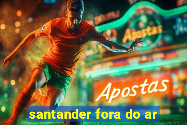 santander fora do ar