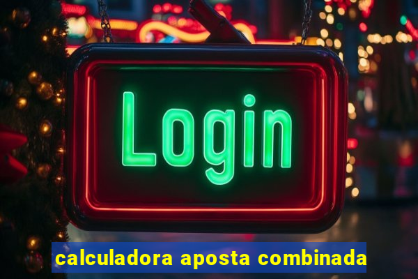 calculadora aposta combinada