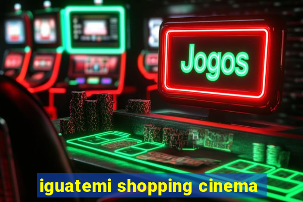 iguatemi shopping cinema