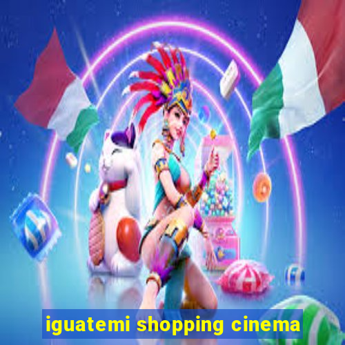 iguatemi shopping cinema