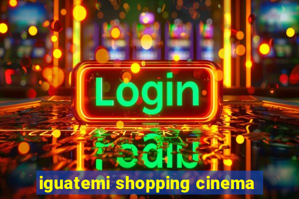 iguatemi shopping cinema