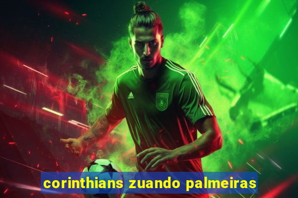 corinthians zuando palmeiras