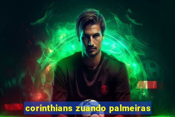 corinthians zuando palmeiras