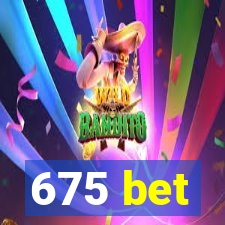 675 bet