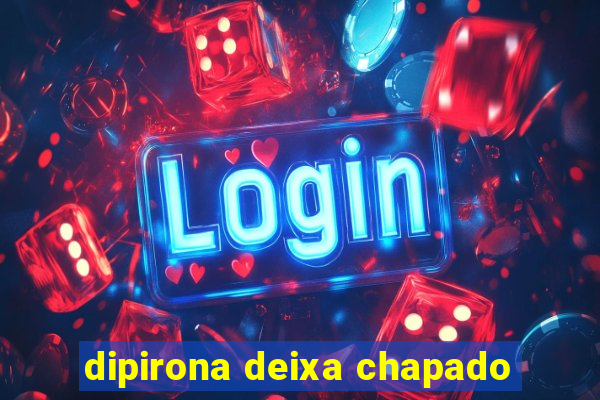 dipirona deixa chapado