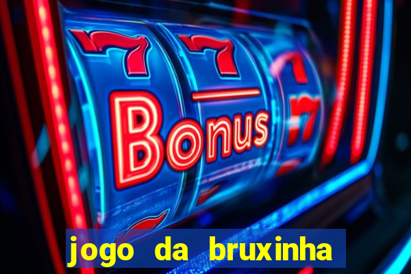 jogo da bruxinha que ganha dinheiro