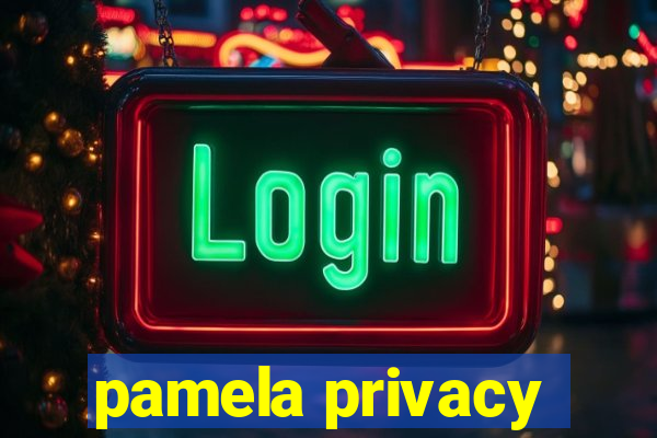 pamela privacy