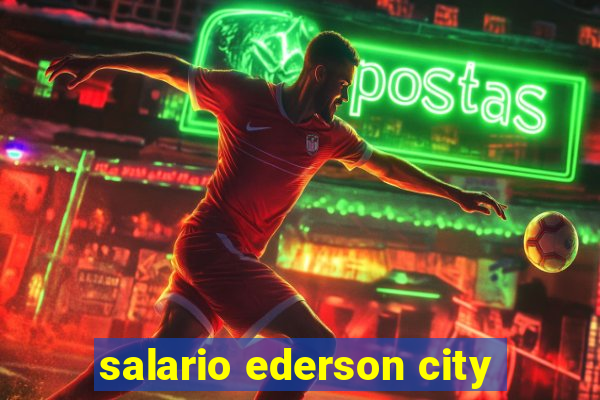 salario ederson city