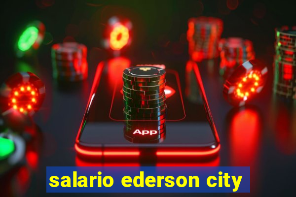 salario ederson city