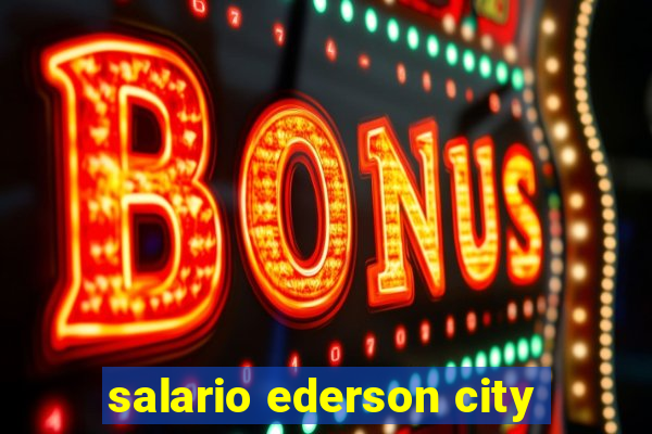 salario ederson city