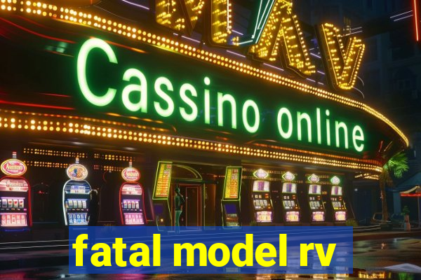 fatal model rv