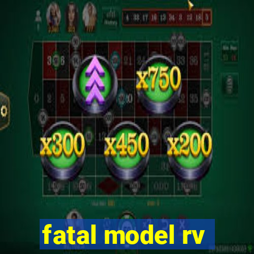 fatal model rv