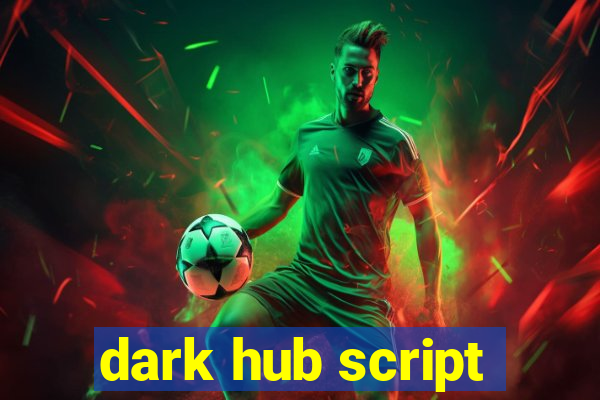 dark hub script