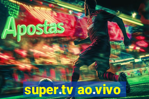 super.tv ao.vivo