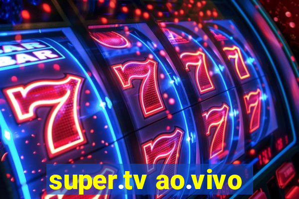 super.tv ao.vivo