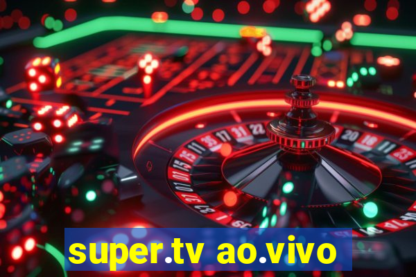 super.tv ao.vivo