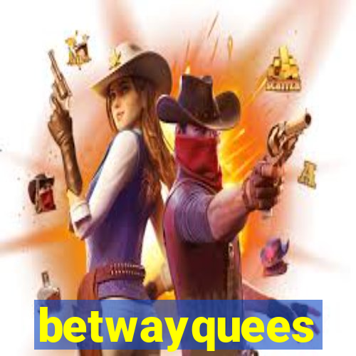 betwayquees