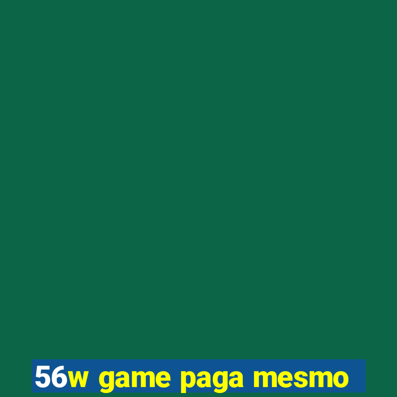 56w game paga mesmo