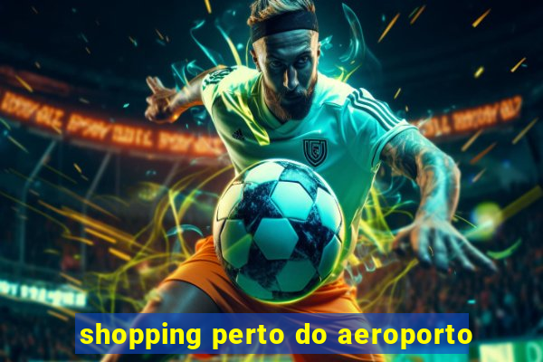 shopping perto do aeroporto