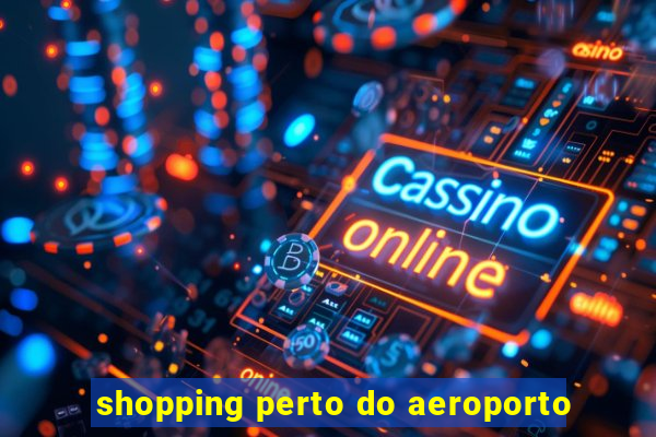 shopping perto do aeroporto