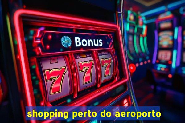 shopping perto do aeroporto