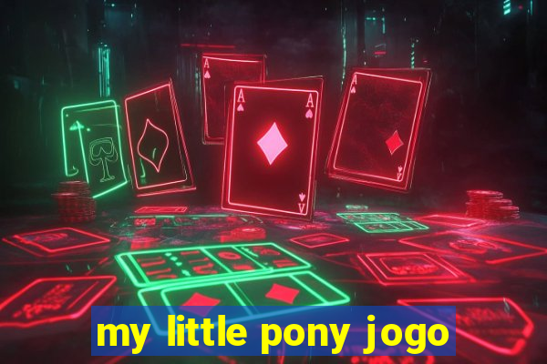 my little pony jogo