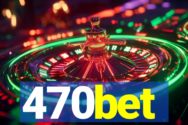 470bet