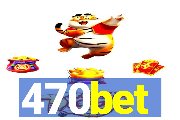 470bet